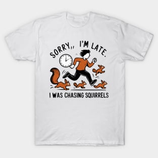 Sorry, I'm Late. I Was Chasing Squirrels, Squirrel Lovers T-Shirt